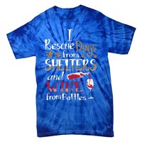 I Rescue Dogs From Shelters And Wine From Bottles Funny Gift Tie-Dye T-Shirt