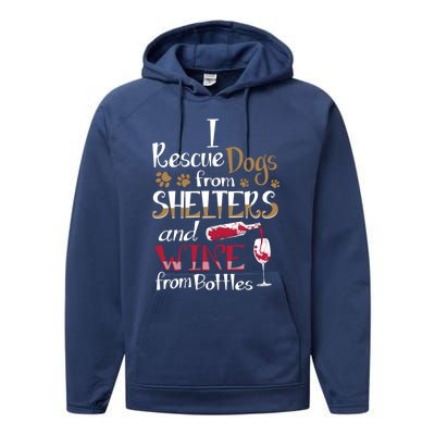 I Rescue Dogs From Shelters And Wine From Bottles Funny Gift Performance Fleece Hoodie