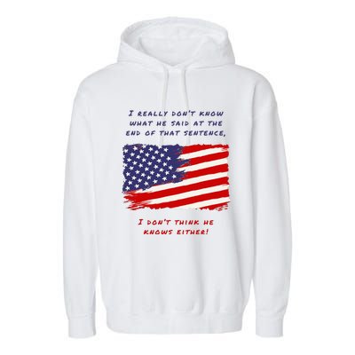 I Really DonT Know What He Said At The End Of That Sentence Garment-Dyed Fleece Hoodie