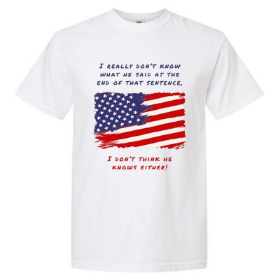 I Really DonT Know What He Said At The End Of That Sentence Garment-Dyed Heavyweight T-Shirt