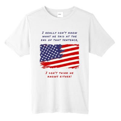 I Really DonT Know What He Said At The End Of That Sentence Tall Fusion ChromaSoft Performance T-Shirt