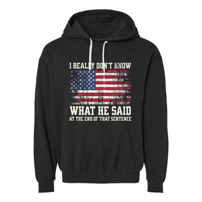 I Really Don’T Know What He Said At The End Of That Sentence Garment-Dyed Fleece Hoodie