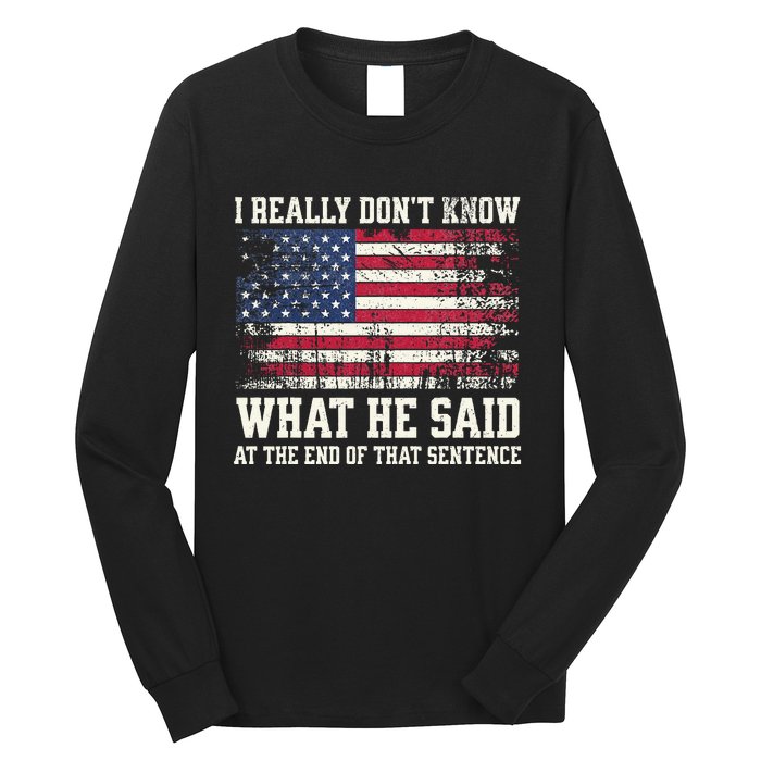 I Really Don’T Know What He Said At The End Of That Sentence Long Sleeve Shirt