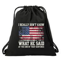 I Really Don’T Know What He Said At The End Of That Sentence Drawstring Bag