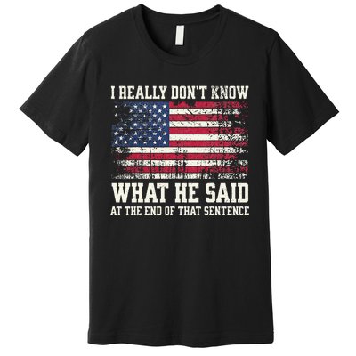 I Really Don’T Know What He Said At The End Of That Sentence Premium T-Shirt