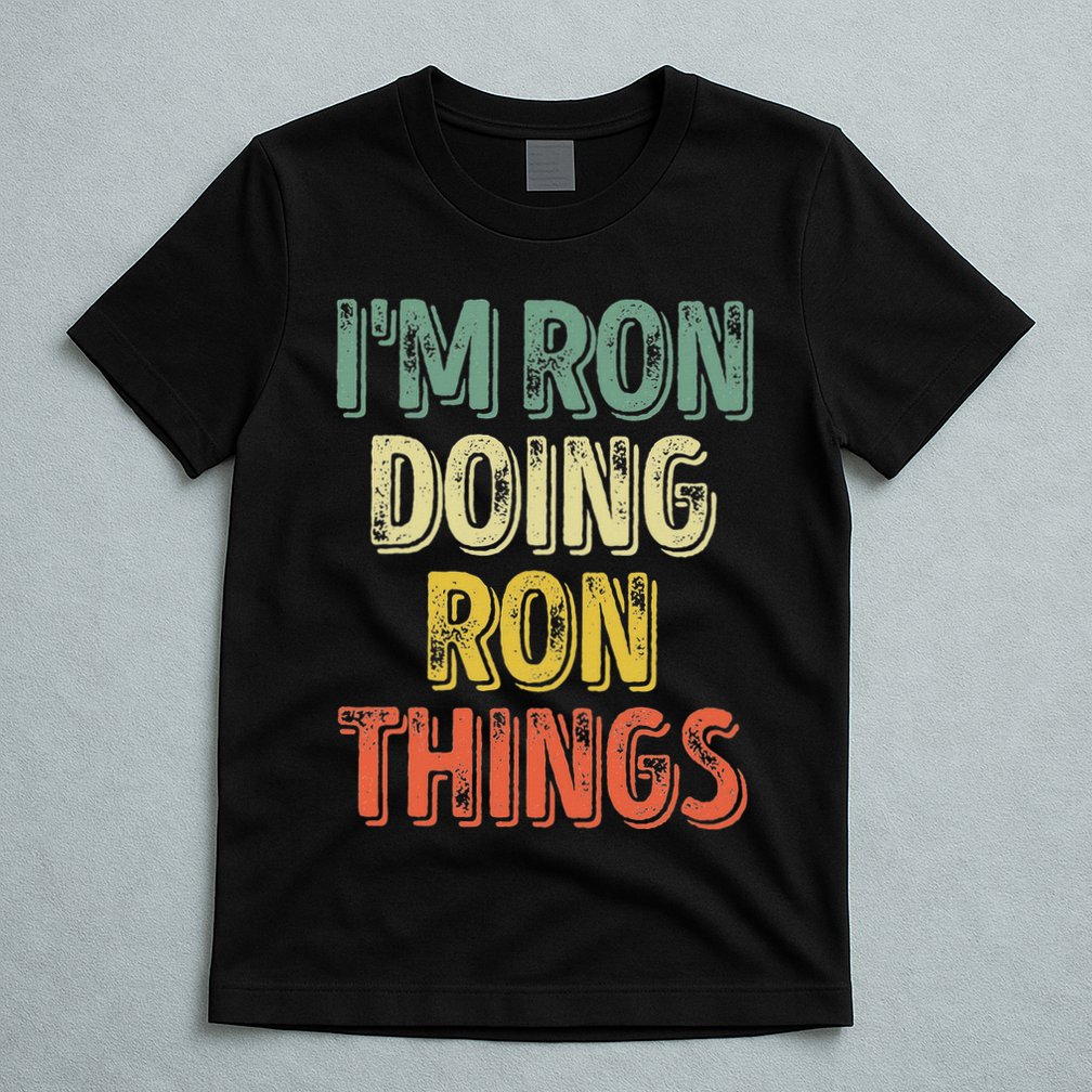 IM Ron Doing Ron Things Funny Personalized First Name T-Shirt