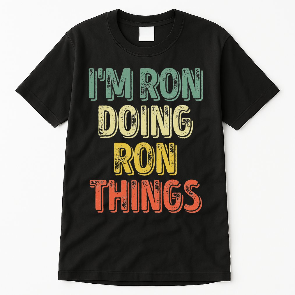IM Ron Doing Ron Things Funny Personalized First Name Tall T-Shirt