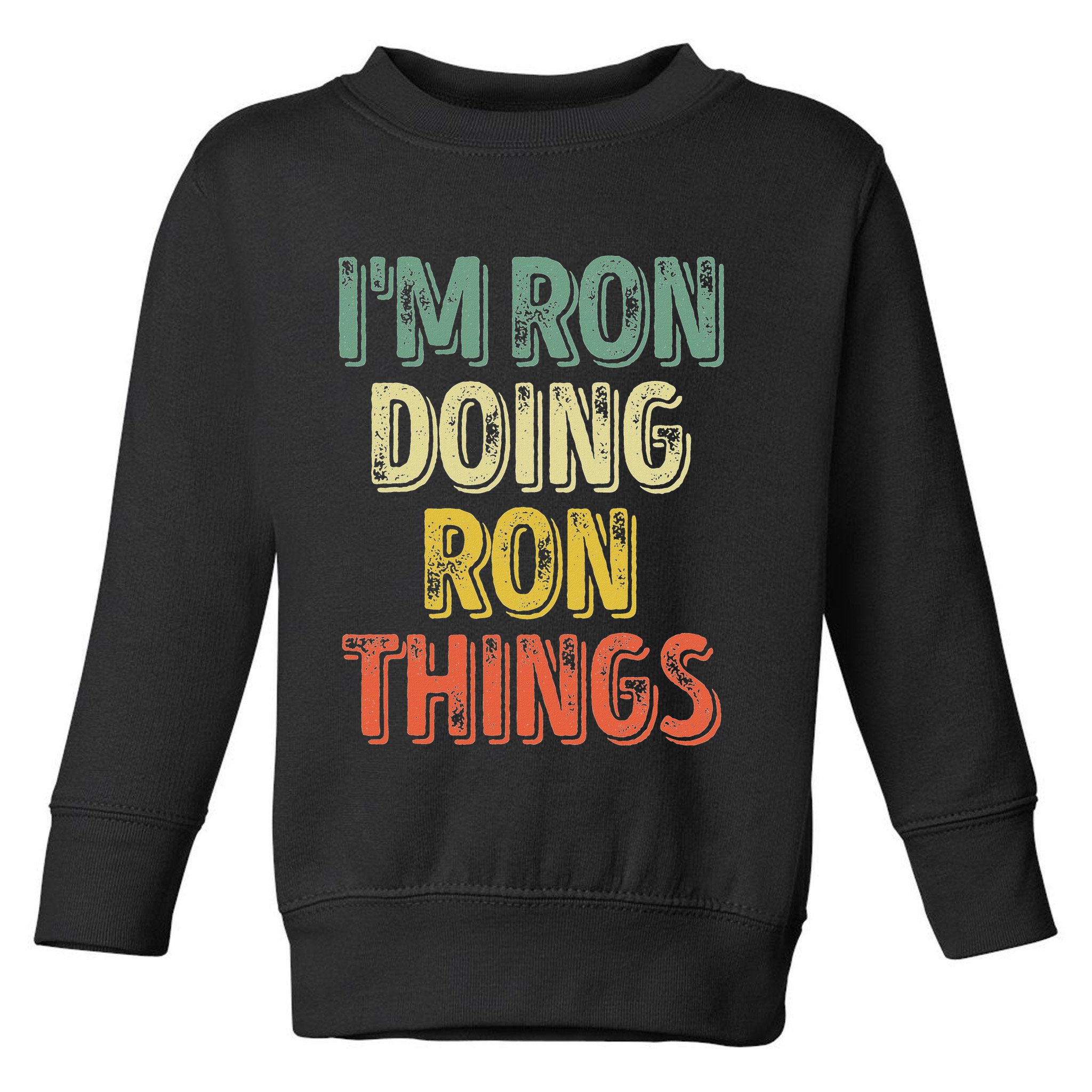 IM Ron Doing Ron Things Funny Personalized First Name Toddler Sweatshirt