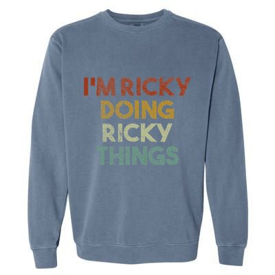 IM Ricky Doing Ricky Things Funny First Name Ricky Garment-Dyed Sweatshirt