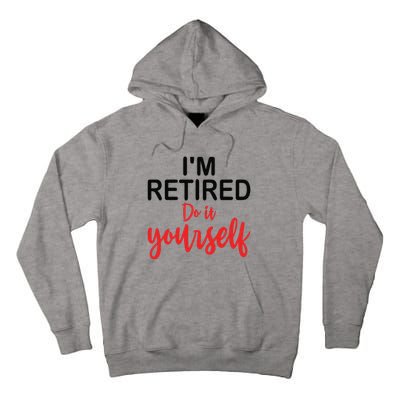 Im Retired Do It Yourself Tall Hoodie