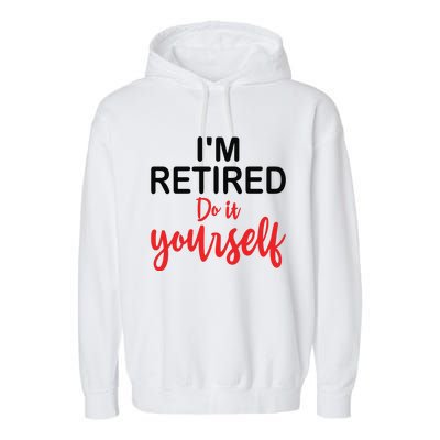 Im Retired Do It Yourself Garment-Dyed Fleece Hoodie