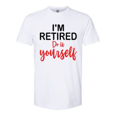 Im Retired Do It Yourself Softstyle CVC T-Shirt