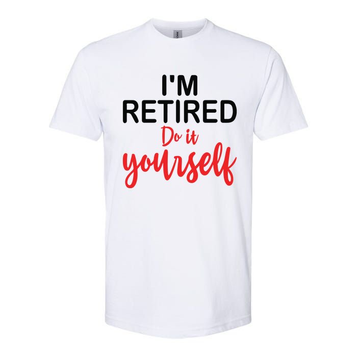 Im Retired Do It Yourself Softstyle CVC T-Shirt