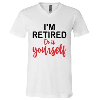 Im Retired Do It Yourself V-Neck T-Shirt