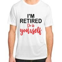 Im Retired Do It Yourself Adult ChromaSoft Performance T-Shirt