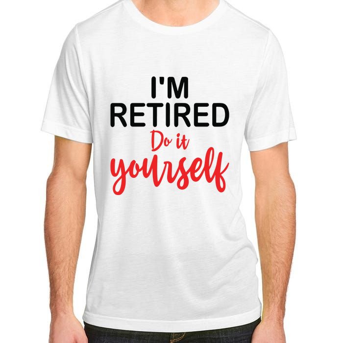 Im Retired Do It Yourself Adult ChromaSoft Performance T-Shirt