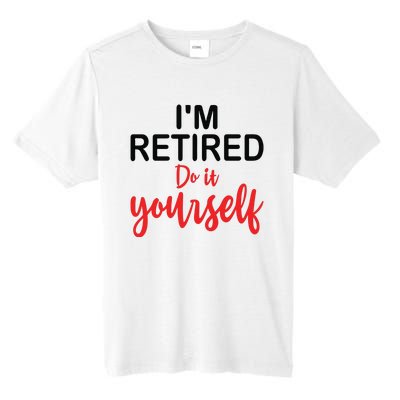 Im Retired Do It Yourself Tall Fusion ChromaSoft Performance T-Shirt