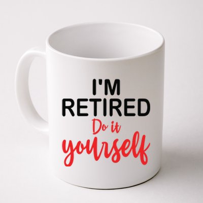 Im Retired Do It Yourself Coffee Mug