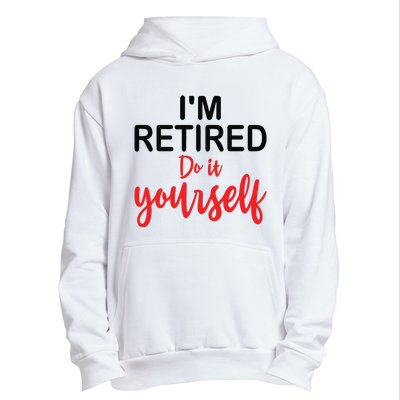 Im Retired Do It Yourself Urban Pullover Hoodie