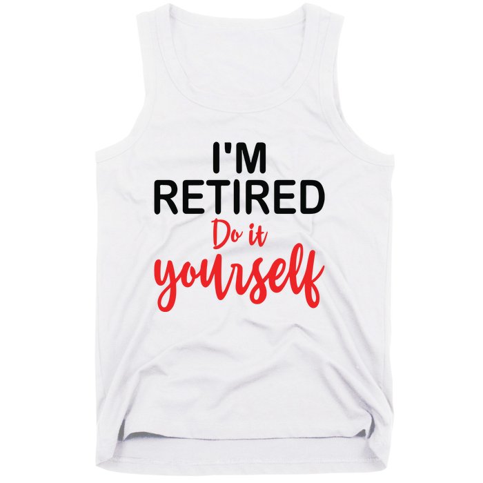 Im Retired Do It Yourself Tank Top