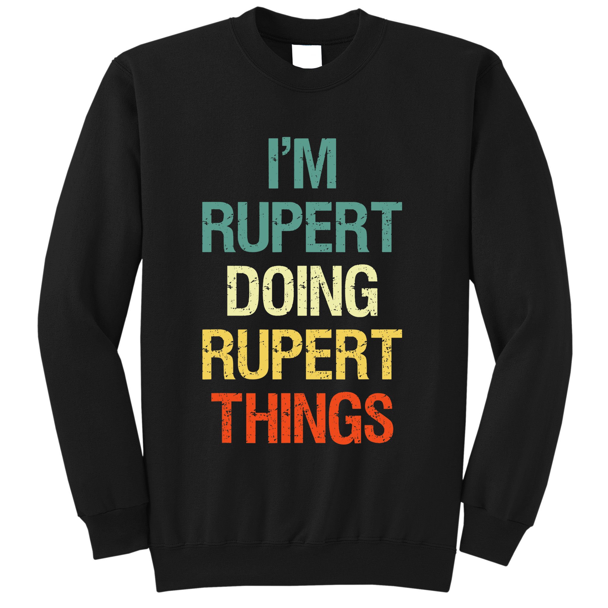 IM Rupert Doing Rupert Things Personalized First Name Gift Sweatshirt