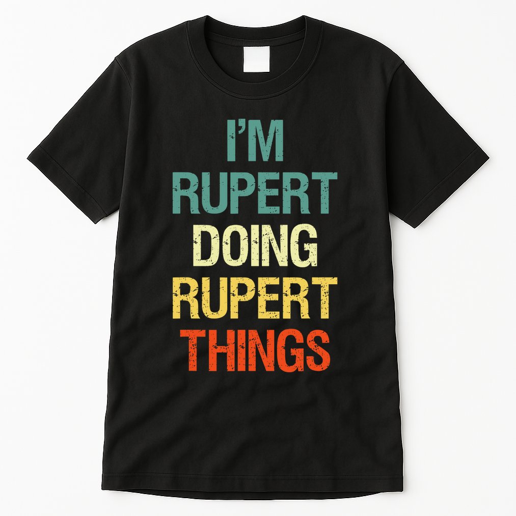IM Rupert Doing Rupert Things Personalized First Name Gift Tall T-Shirt