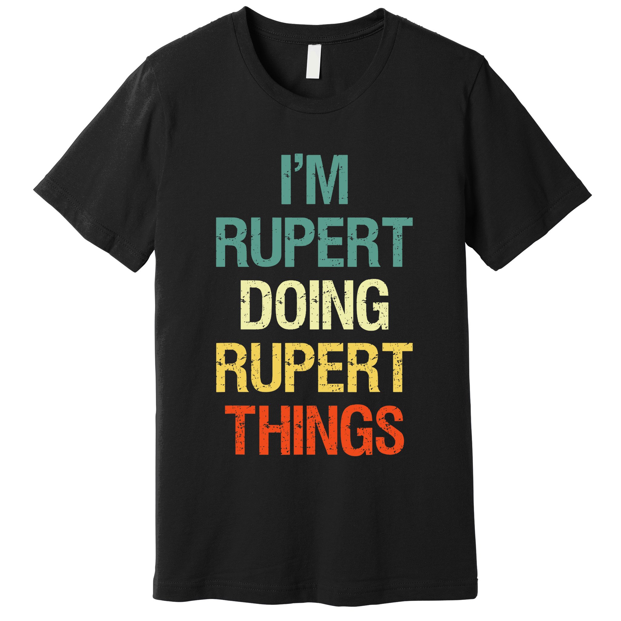 IM Rupert Doing Rupert Things Personalized First Name Gift Premium T-Shirt