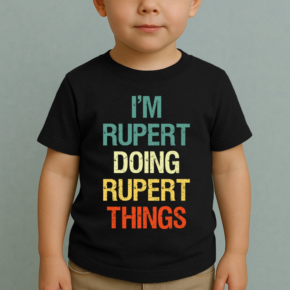 IM Rupert Doing Rupert Things Personalized First Name Gift Toddler T-Shirt