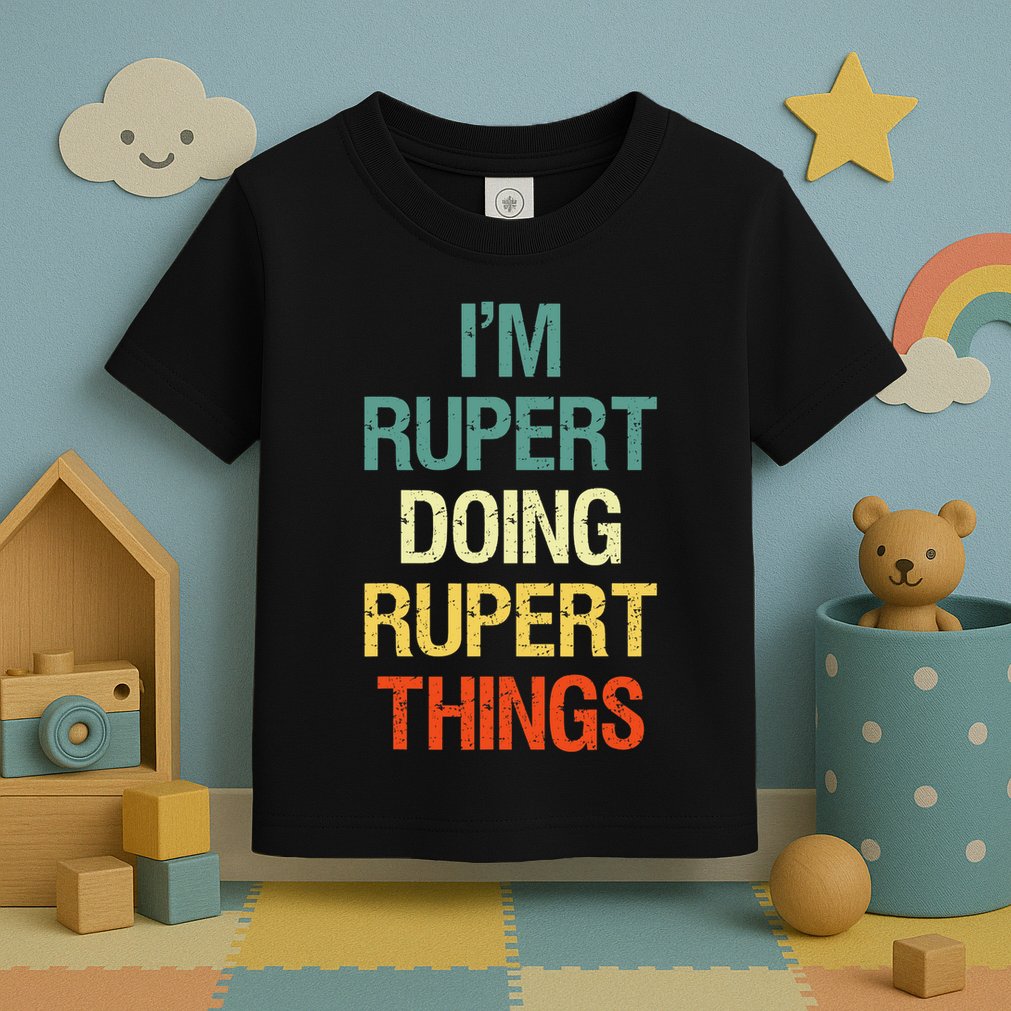 IM Rupert Doing Rupert Things Personalized First Name Gift Toddler T-Shirt