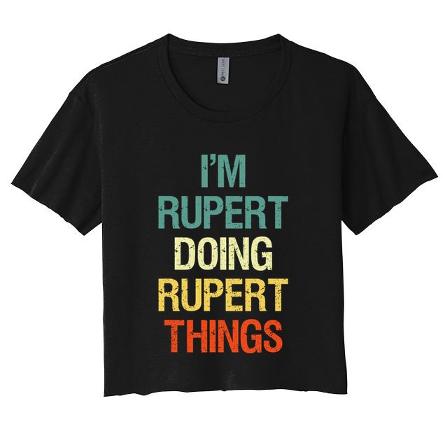 IM Rupert Doing Rupert Things Personalized First Name Gift Women's Crop Top Tee