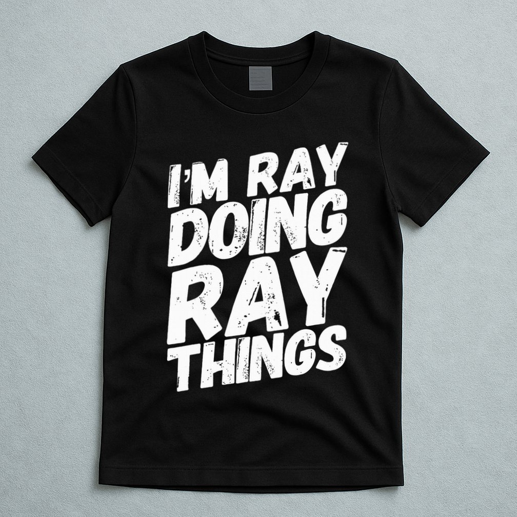 IM Ray Doing Ray Things Birthday Personalized Name Gifts T-Shirt