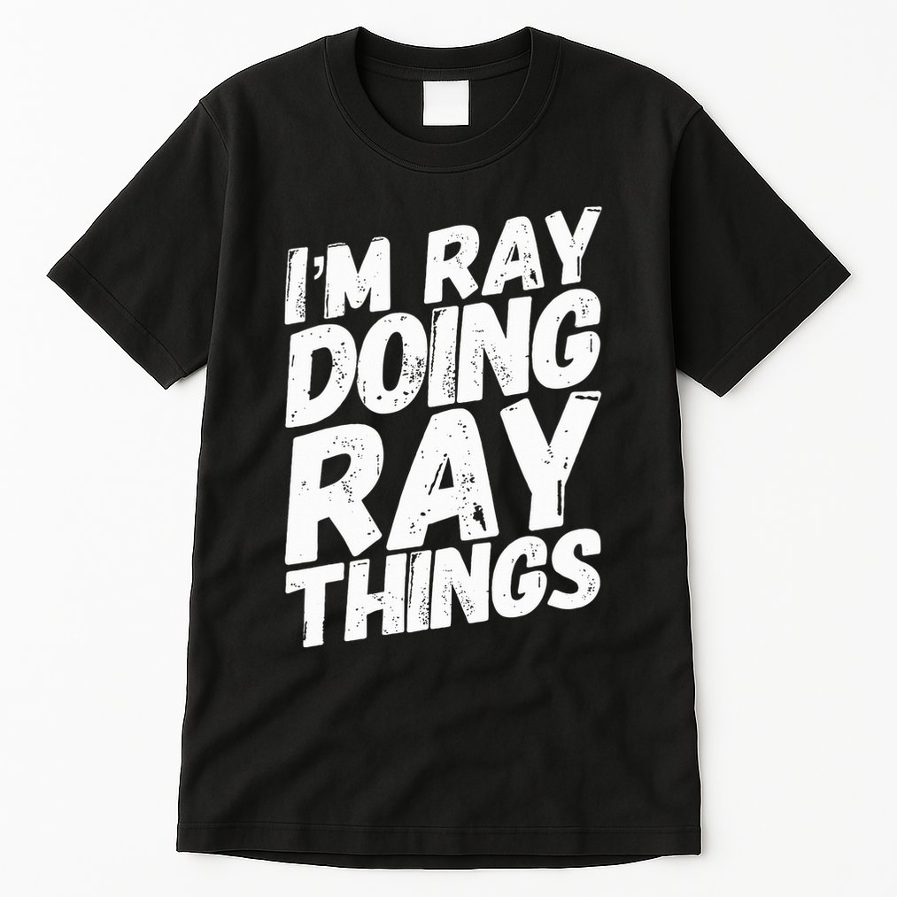 IM Ray Doing Ray Things Birthday Personalized Name Gifts Tall T-Shirt