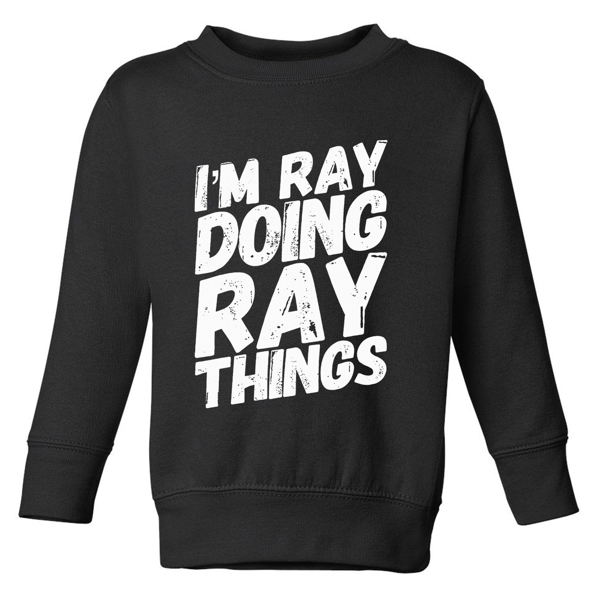 IM Ray Doing Ray Things Birthday Personalized Name Gifts Toddler Sweatshirt