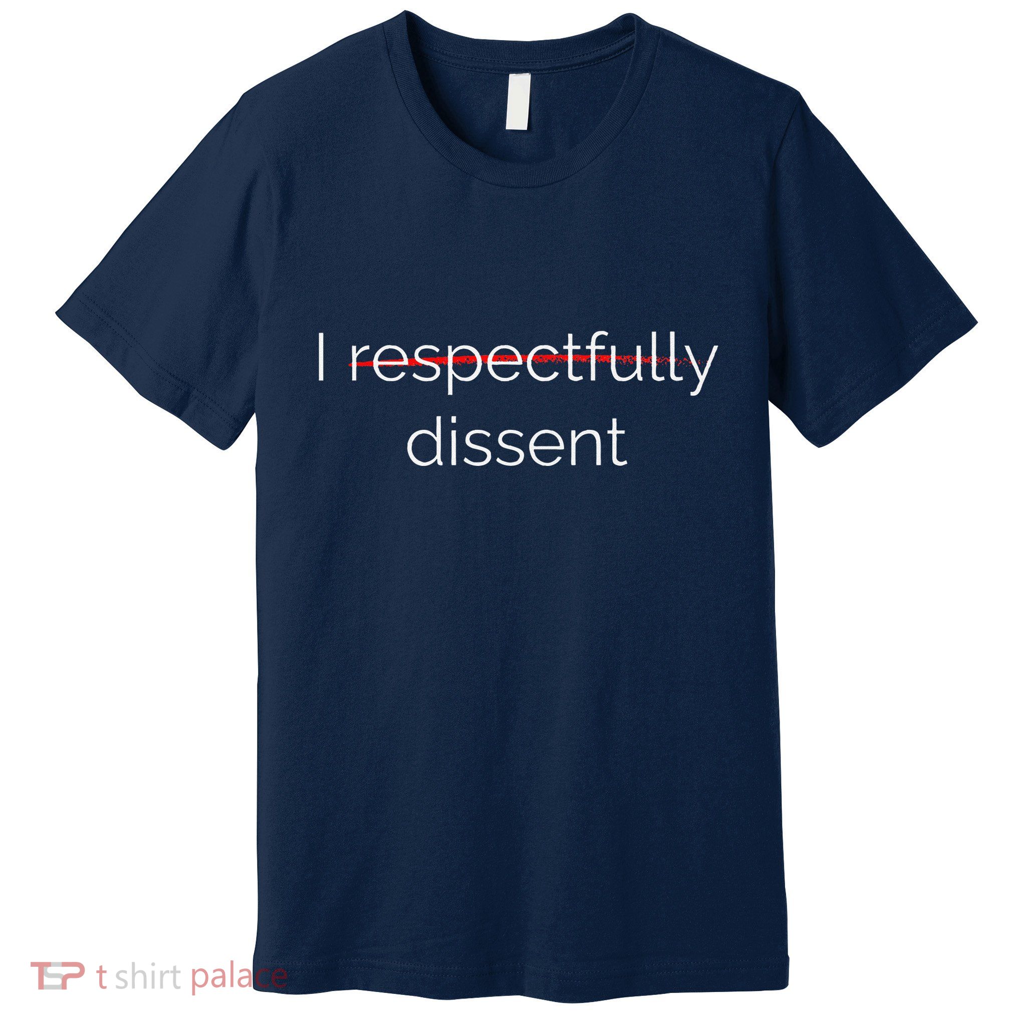 I Respectfully Dissent Premium Premium T-Shirt