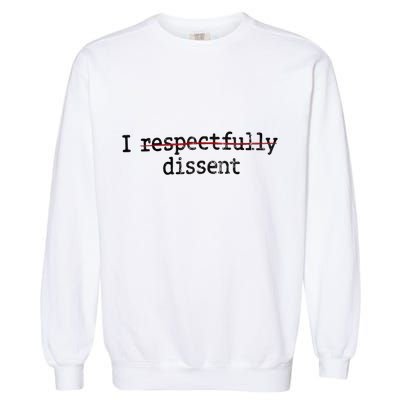 I Respectfully Dissent Garment-Dyed Sweatshirt