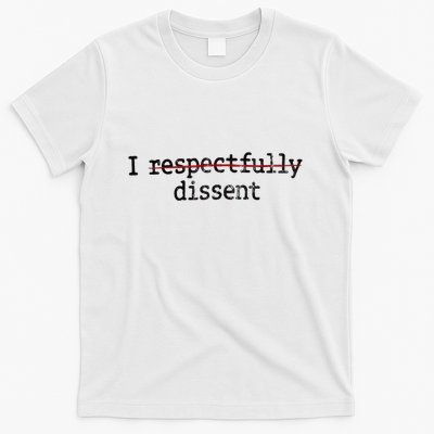 I Respectfully Dissent T-Shirt