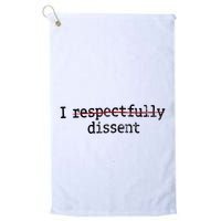 I Respectfully Dissent Golf Towel
