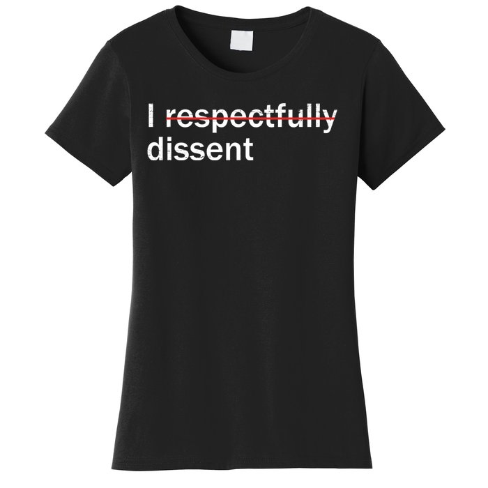 I Respectfully Dissent Women's T-Shirt