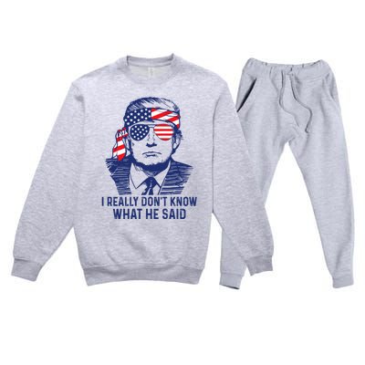 I Really DonT Know What He Said At The End Of That Sentence Premium Crewneck Sweatsuit Set