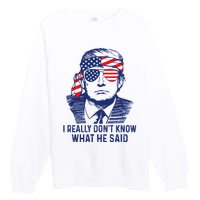 I Really DonT Know What He Said At The End Of That Sentence Premium Crewneck Sweatshirt