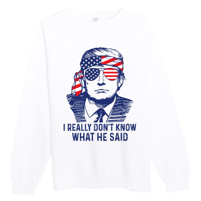 I Really DonT Know What He Said At The End Of That Sentence Premium Crewneck Sweatshirt