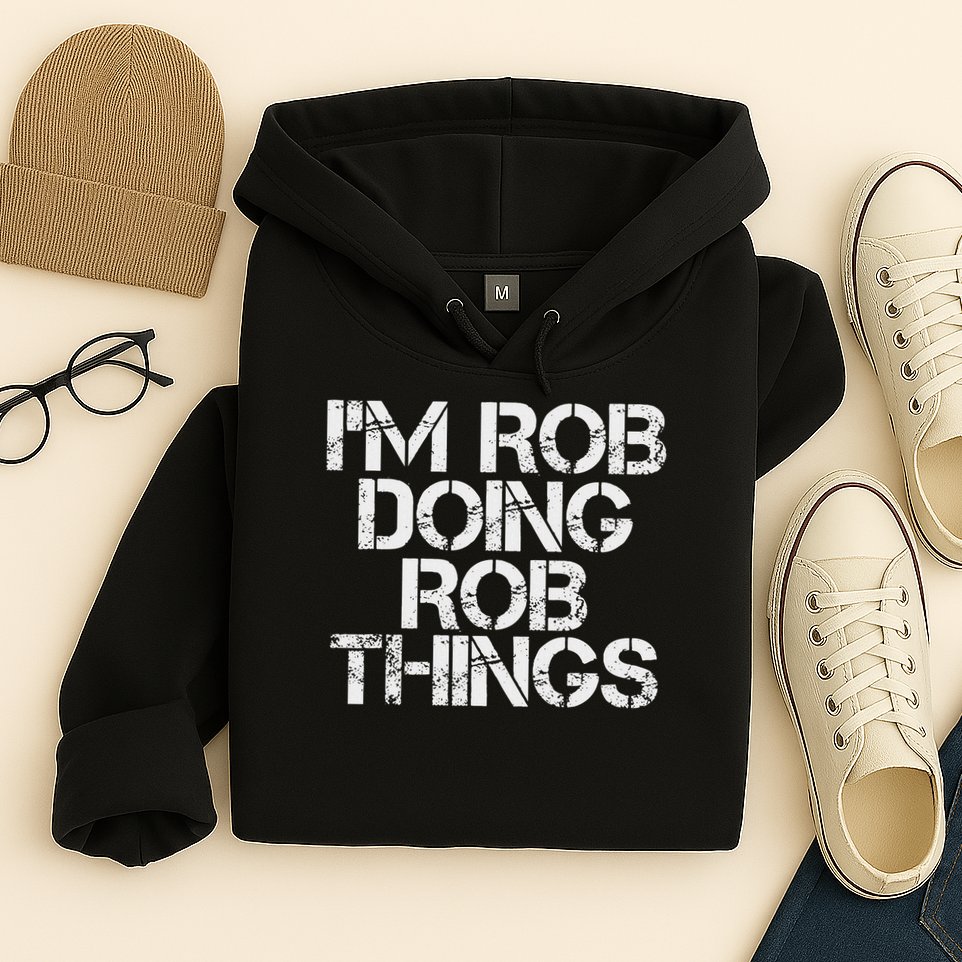 I'm Rob Doing Rob Things Funny Birthday Name Gift Idea Hoodie