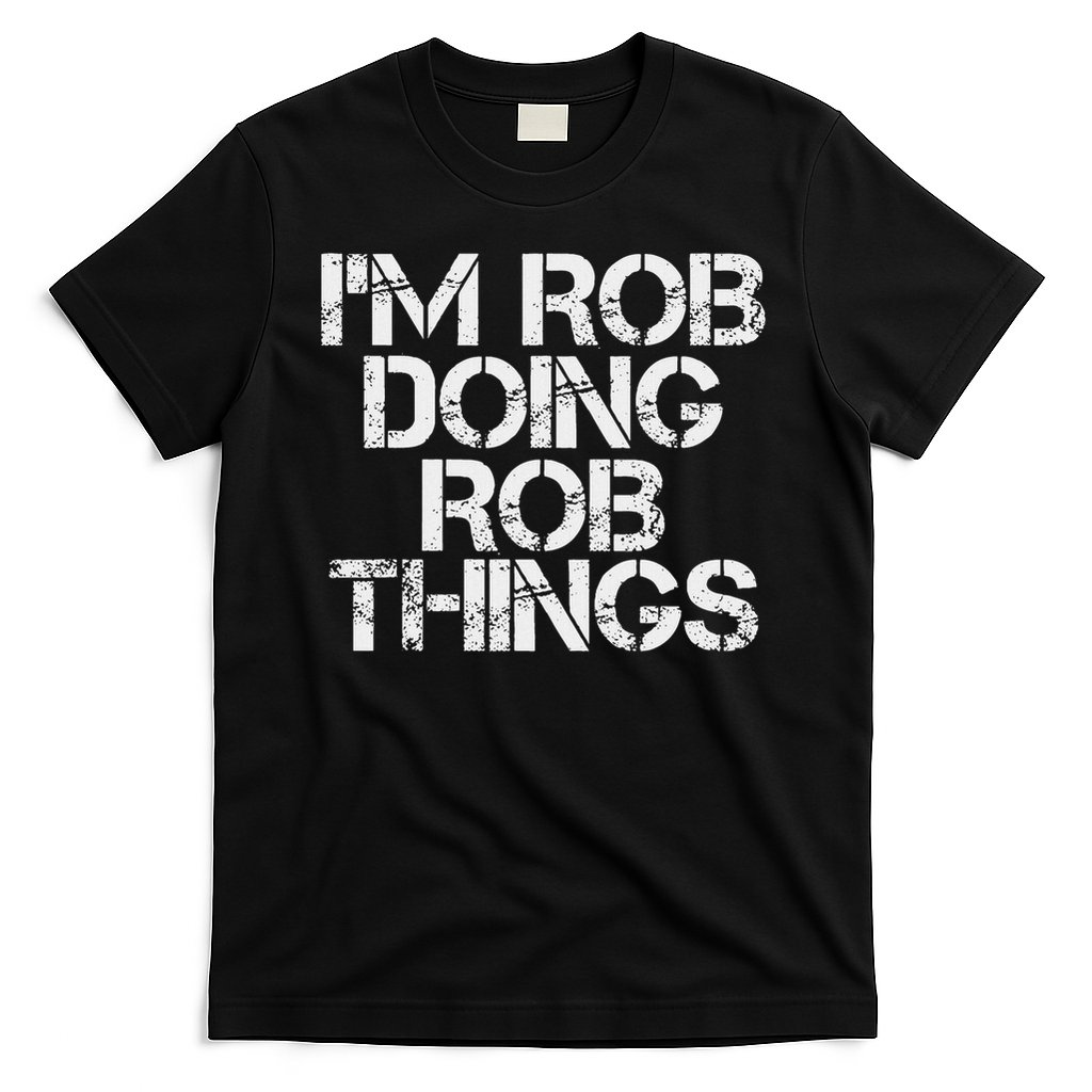 I'm Rob Doing Rob Things Funny Birthday Name Gift Idea T-Shirt