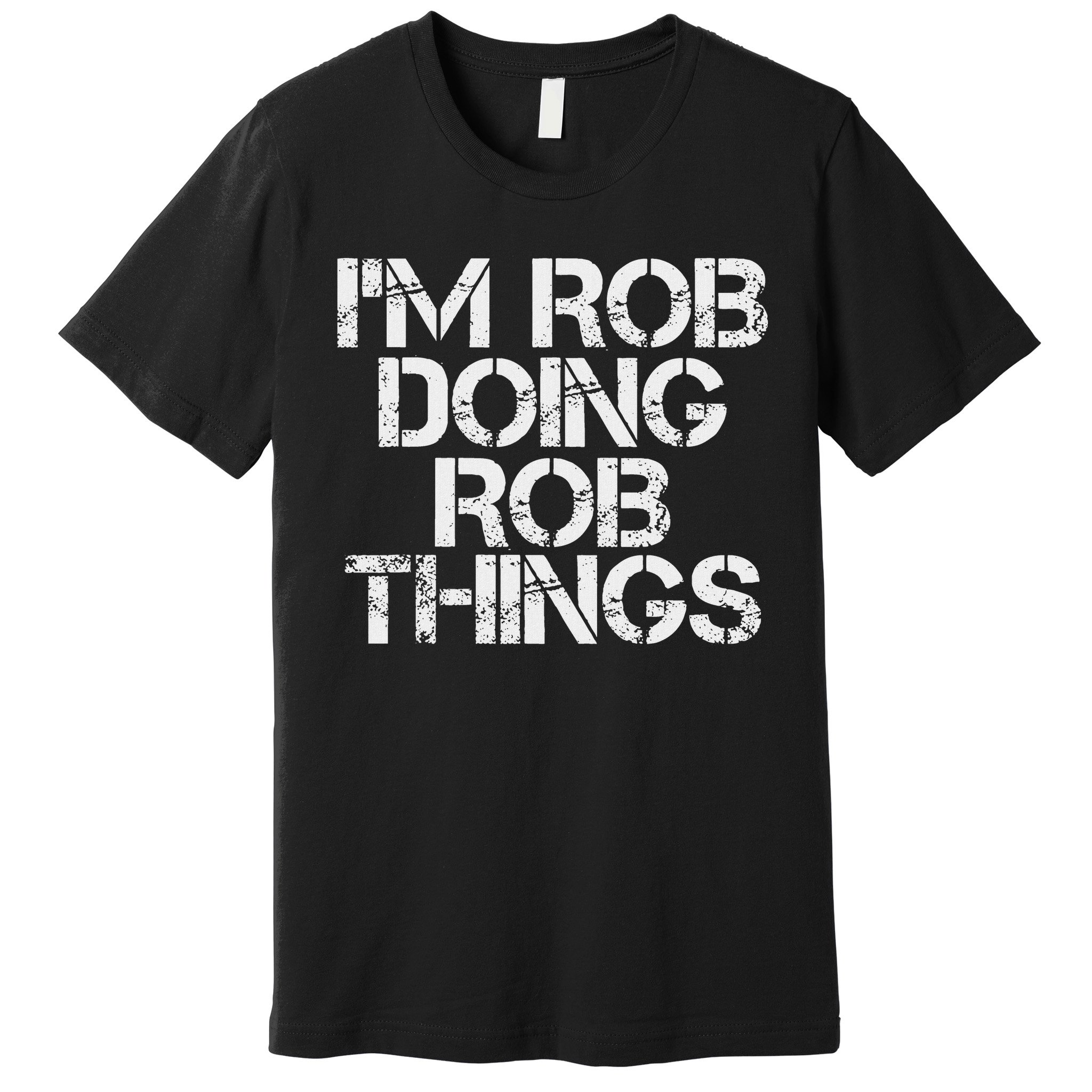 I'm Rob Doing Rob Things Funny Birthday Name Gift Idea Premium T-Shirt