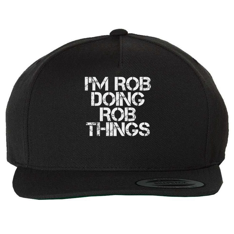 I'm Rob Doing Rob Things Funny Birthday Name Gift Idea Wool Snapback Cap