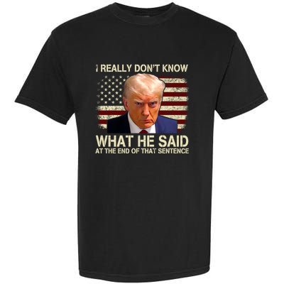 I Really Dont Know What He Said At The End Of That Sentence Garment-Dyed Heavyweight T-Shirt