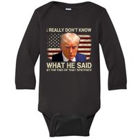 I Really Dont Know What He Said At The End Of That Sentence Baby Long Sleeve Bodysuit