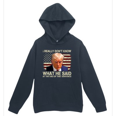 I Really Dont Know What He Said At The End Of That Sentence Urban Pullover Hoodie