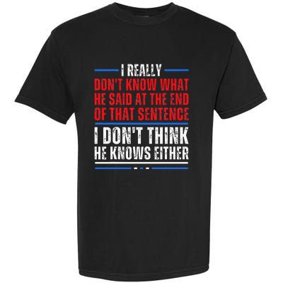 I Really DonT Know What He Said At The End Of That Sentence Garment-Dyed Heavyweight T-Shirt