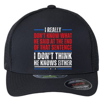 I Really DonT Know What He Said At The End Of That Sentence Flexfit Unipanel Trucker Cap